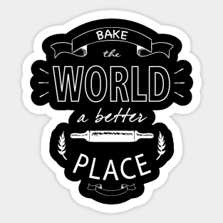 Bake the world a better place Sticker